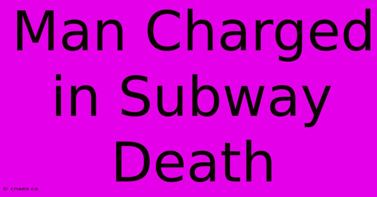 Man Charged In Subway Death