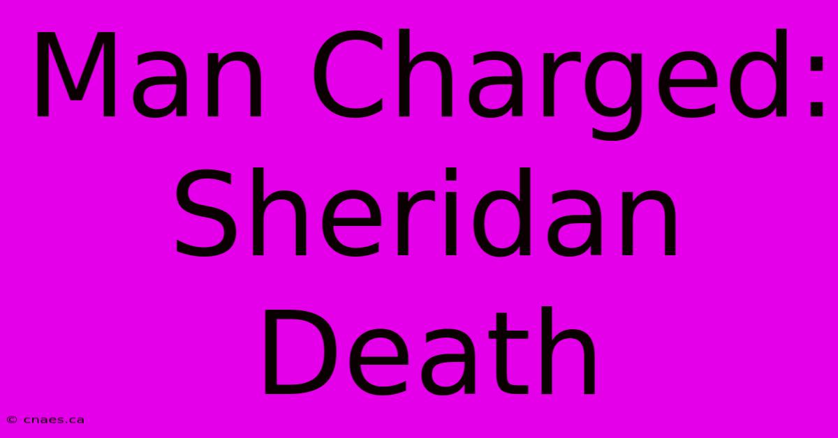 Man Charged: Sheridan Death