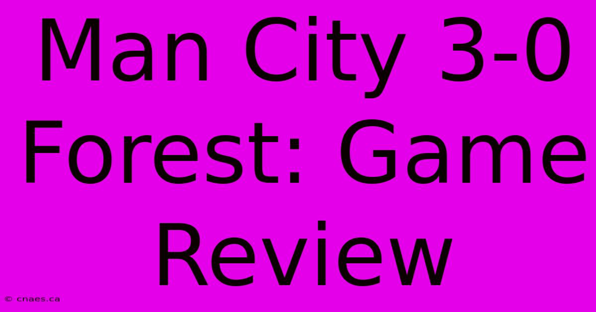 Man City 3-0 Forest: Game Review