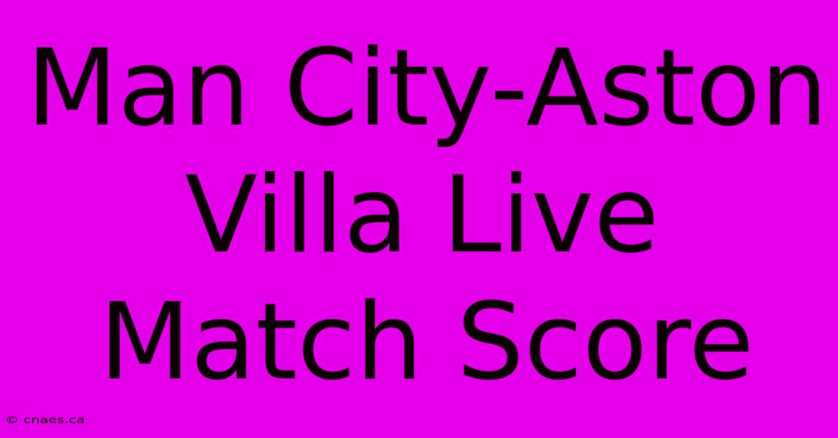 Man City-Aston Villa Live Match Score