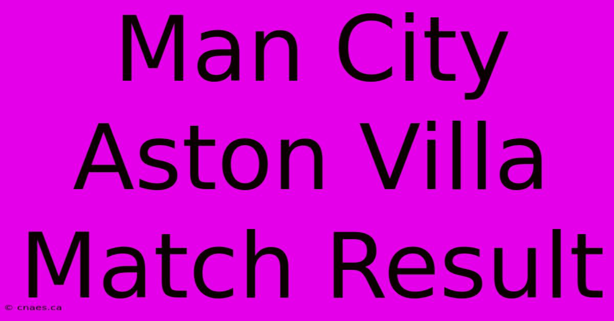 Man City Aston Villa Match Result