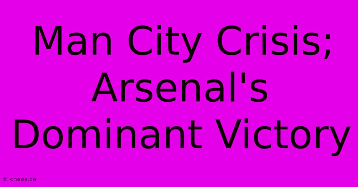 Man City Crisis; Arsenal's Dominant Victory