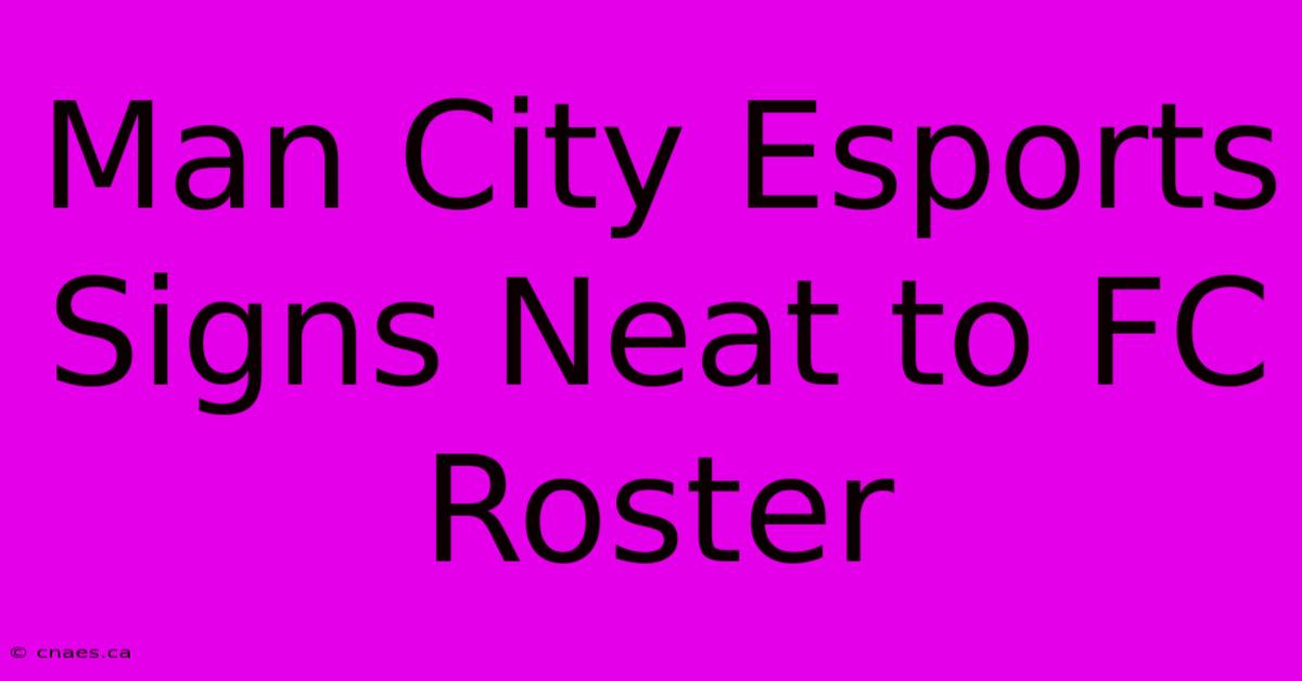 Man City Esports Signs Neat To FC Roster