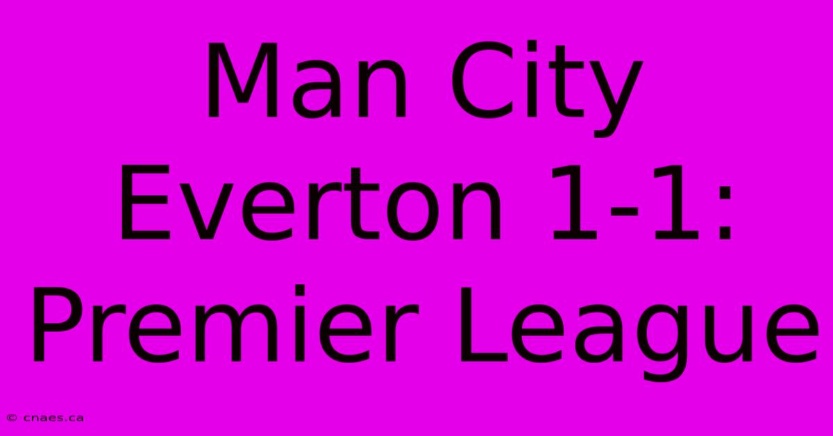 Man City Everton 1-1: Premier League