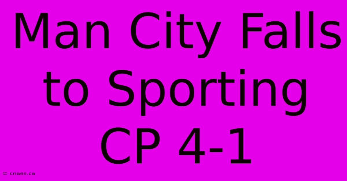 Man City Falls To Sporting CP 4-1