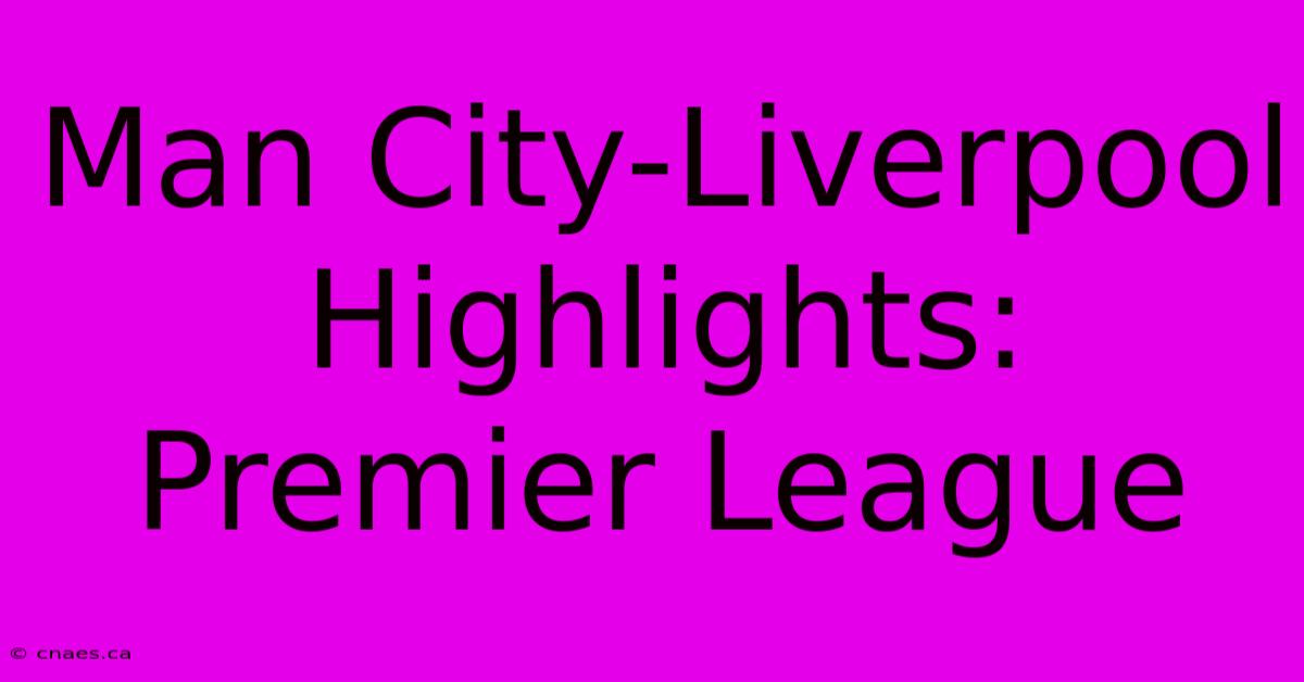 Man City-Liverpool Highlights: Premier League