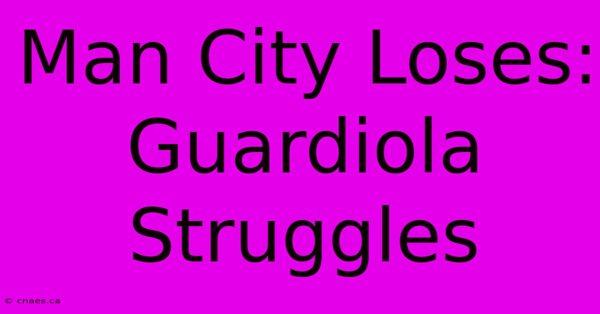 Man City Loses: Guardiola Struggles