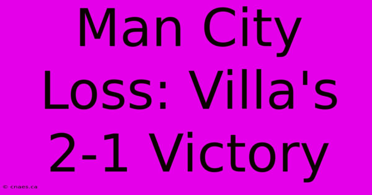 Man City Loss: Villa's 2-1 Victory