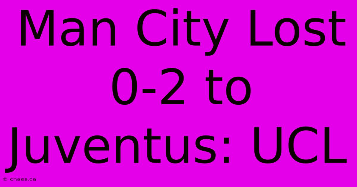 Man City Lost 0-2 To Juventus: UCL