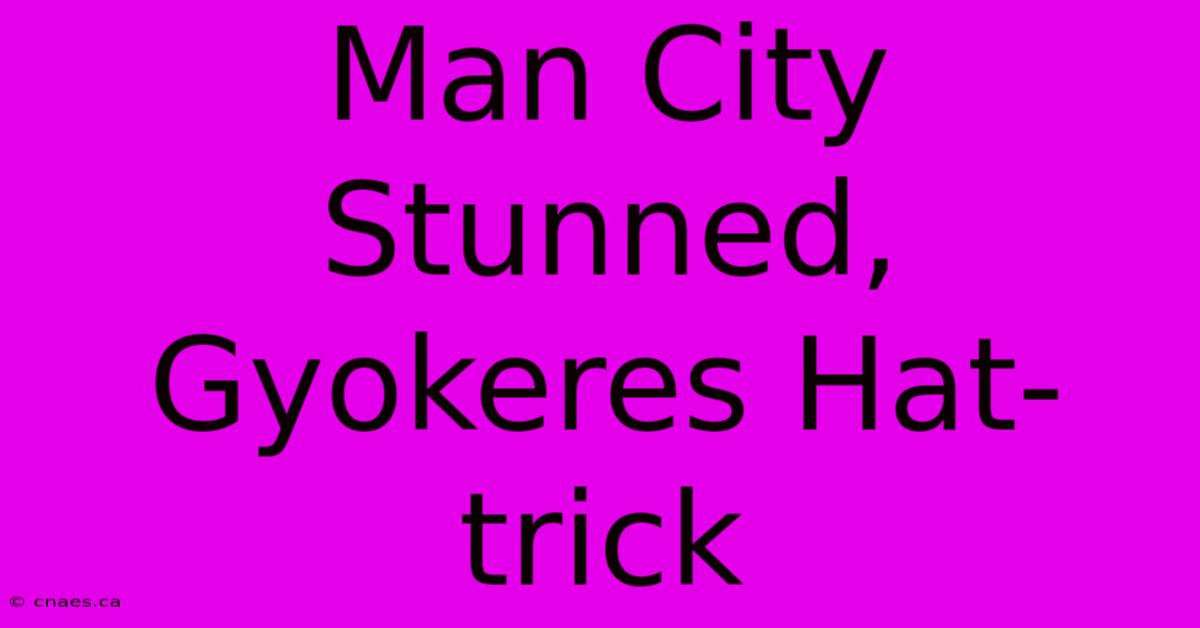 Man City Stunned, Gyokeres Hat-trick