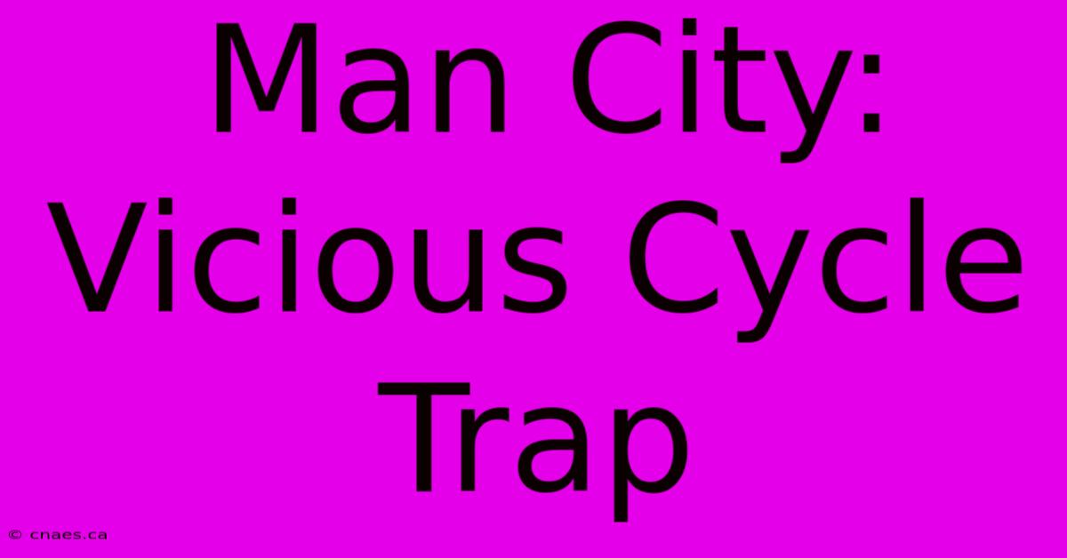 Man City: Vicious Cycle Trap