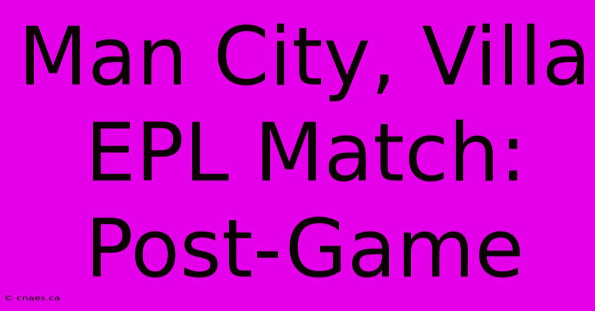 Man City, Villa EPL Match: Post-Game