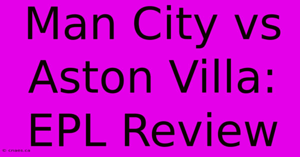 Man City Vs Aston Villa: EPL Review