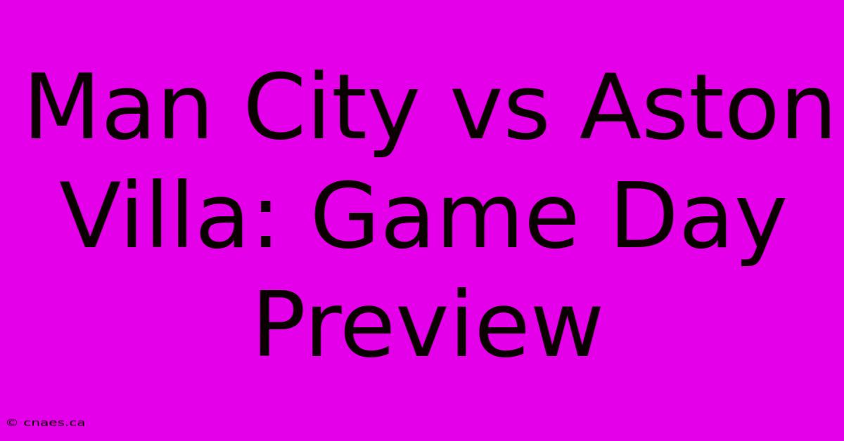 Man City Vs Aston Villa: Game Day Preview