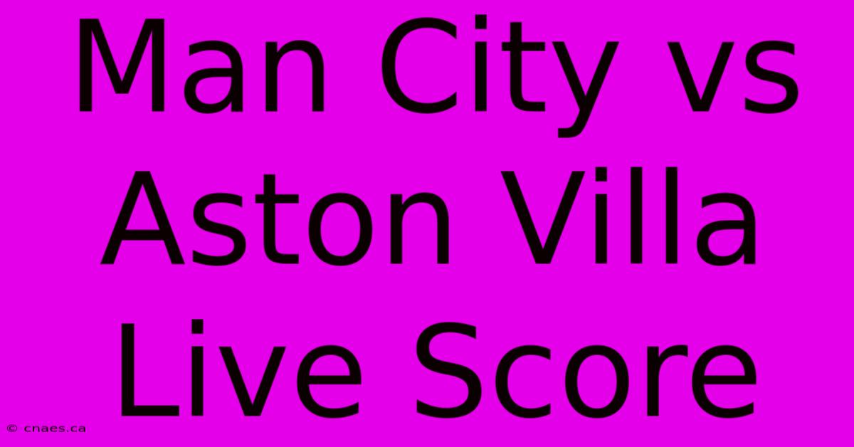 Man City Vs Aston Villa Live Score