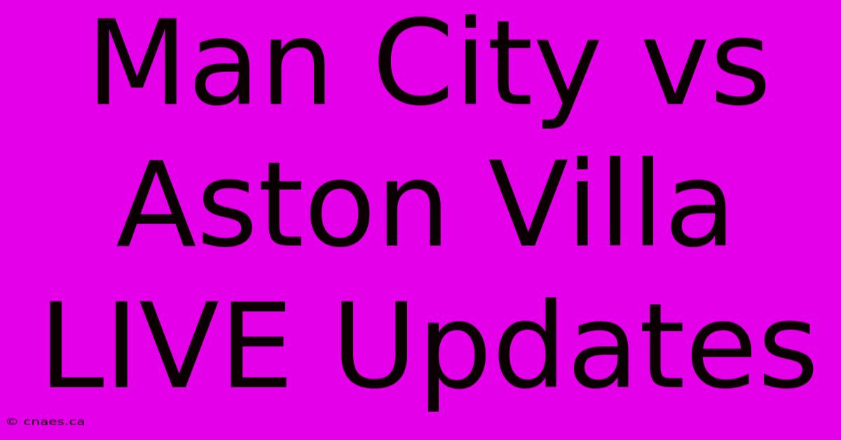 Man City Vs Aston Villa LIVE Updates