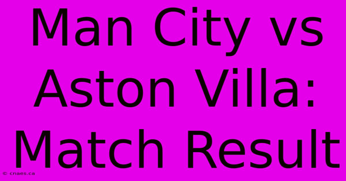 Man City Vs Aston Villa: Match Result