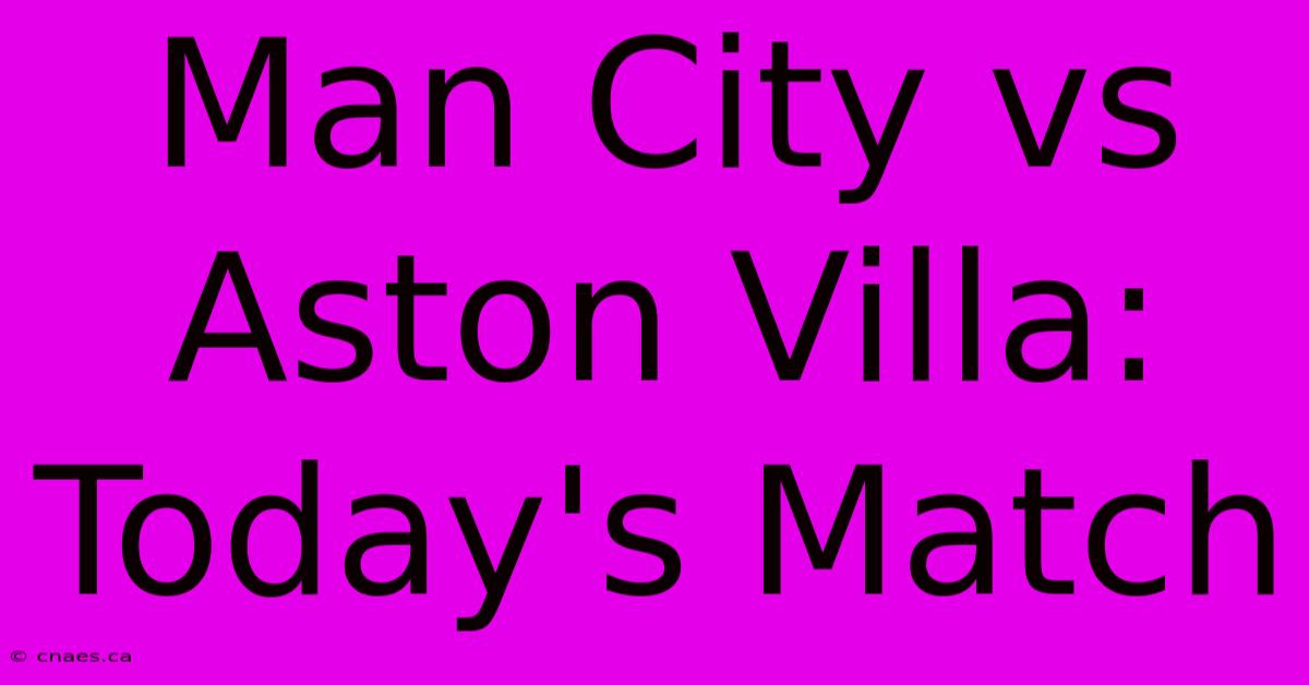 Man City Vs Aston Villa: Today's Match