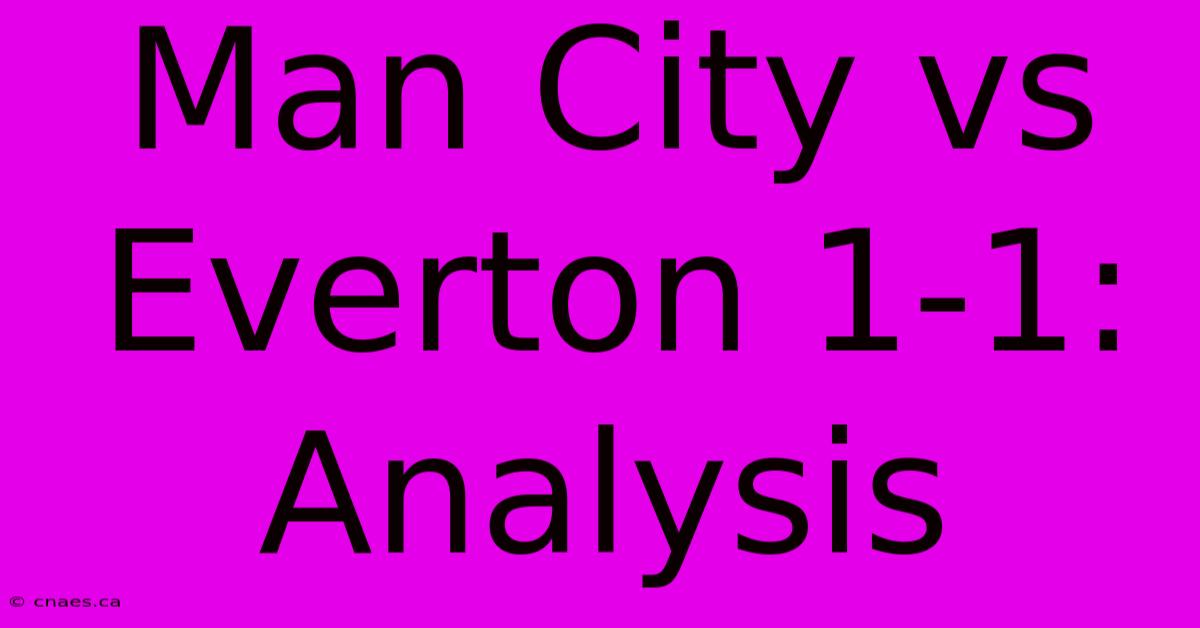 Man City Vs Everton 1-1: Analysis