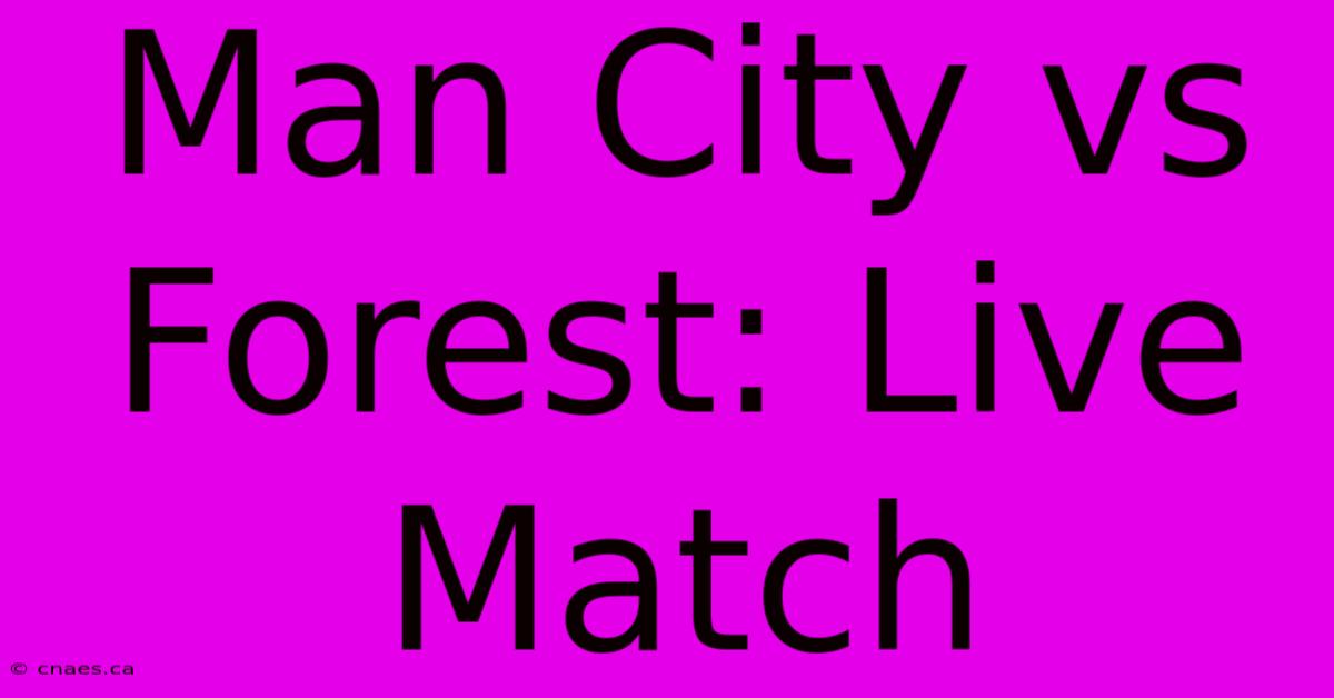 Man City Vs Forest: Live Match