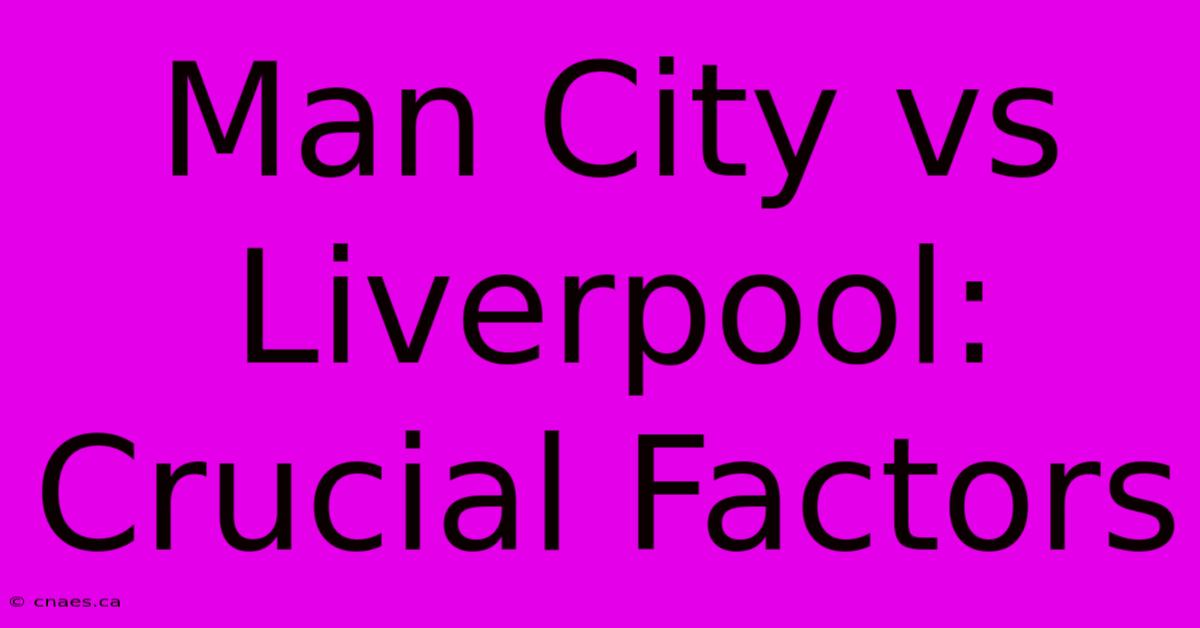 Man City Vs Liverpool: Crucial Factors