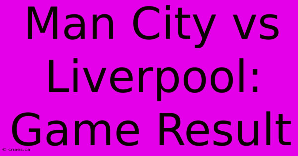 Man City Vs Liverpool: Game Result