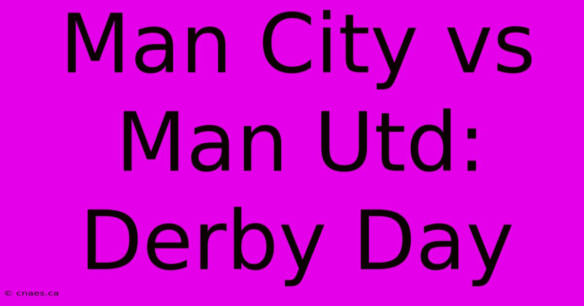 Man City Vs Man Utd: Derby Day