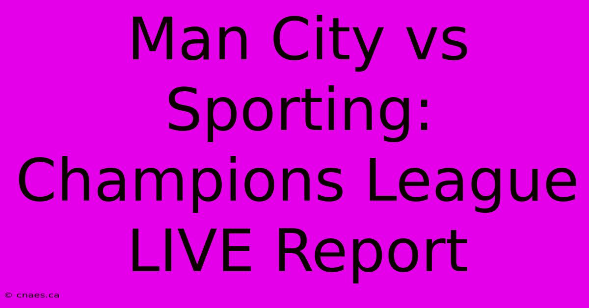 Man City Vs Sporting: Champions League LIVE Report