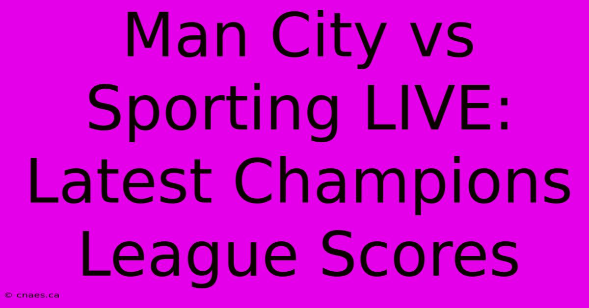 Man City Vs Sporting LIVE: Latest Champions League Scores