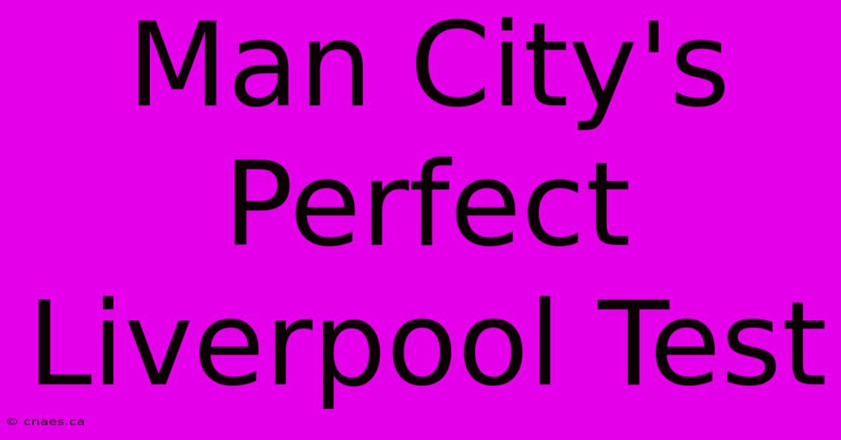 Man City's Perfect Liverpool Test