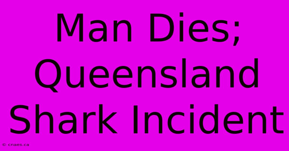 Man Dies; Queensland Shark Incident