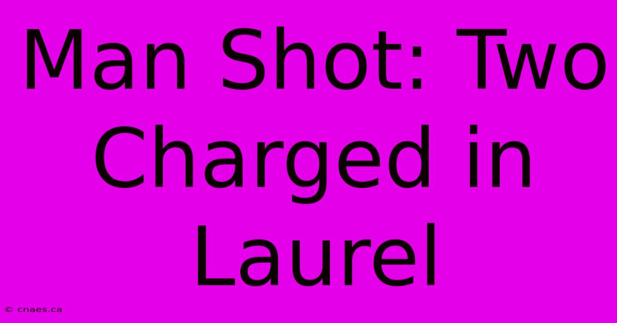 Man Shot: Two Charged In Laurel