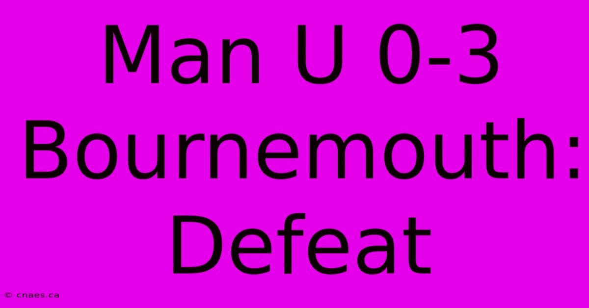 Man U 0-3 Bournemouth: Defeat