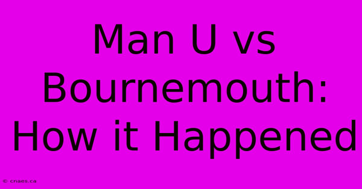 Man U Vs Bournemouth: How It Happened