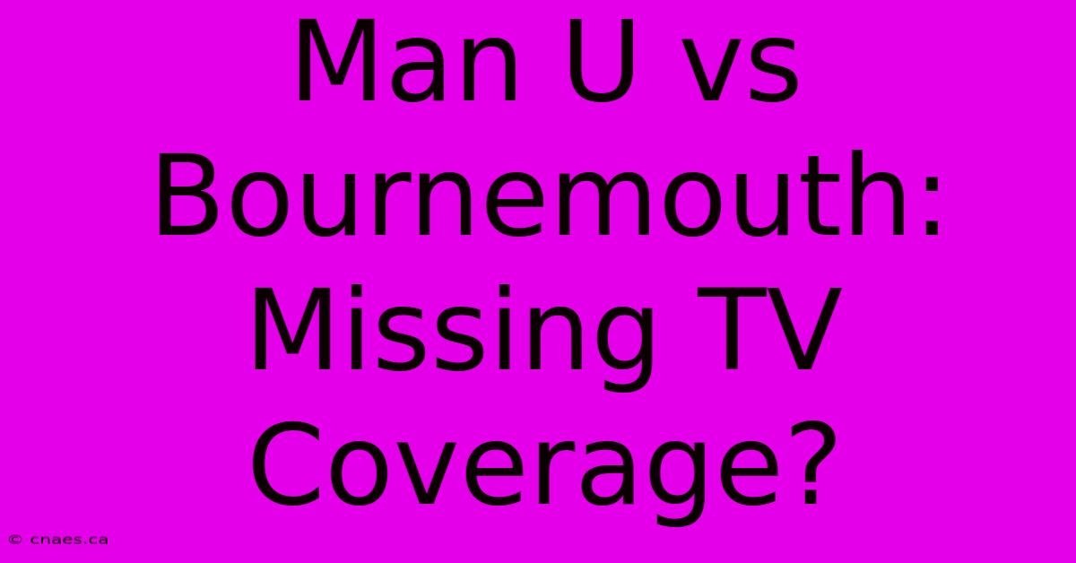 Man U Vs Bournemouth: Missing TV Coverage?