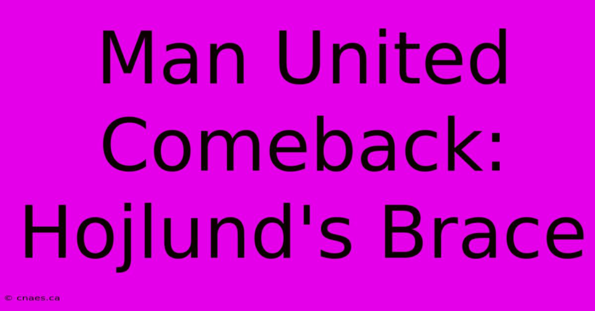 Man United Comeback: Hojlund's Brace