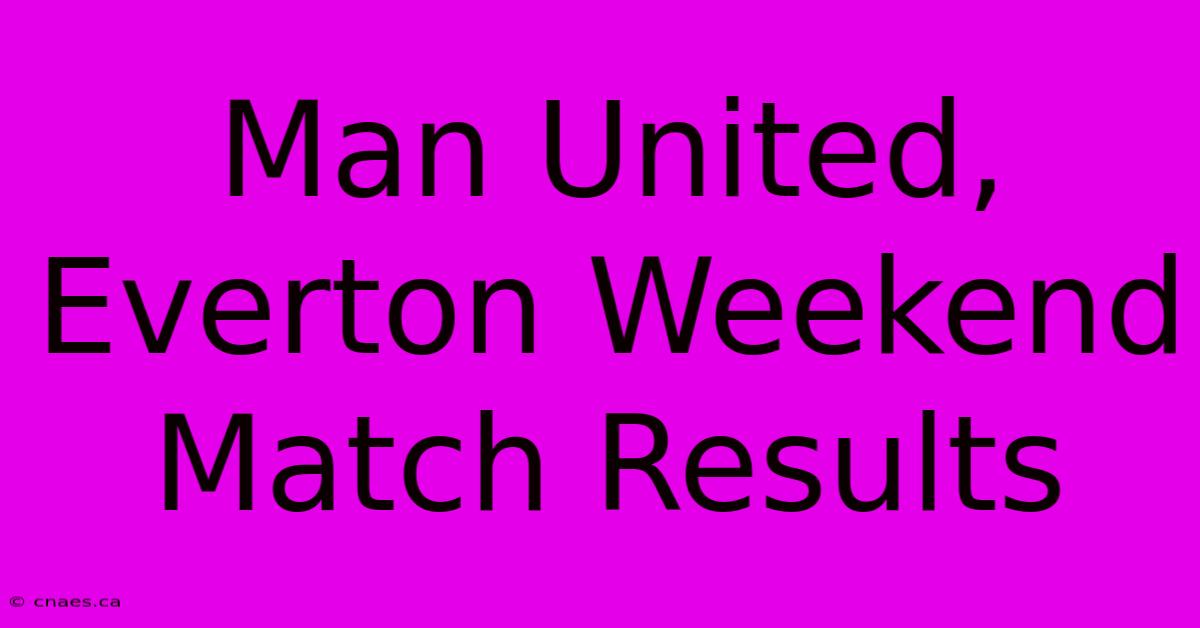 Man United, Everton Weekend Match Results