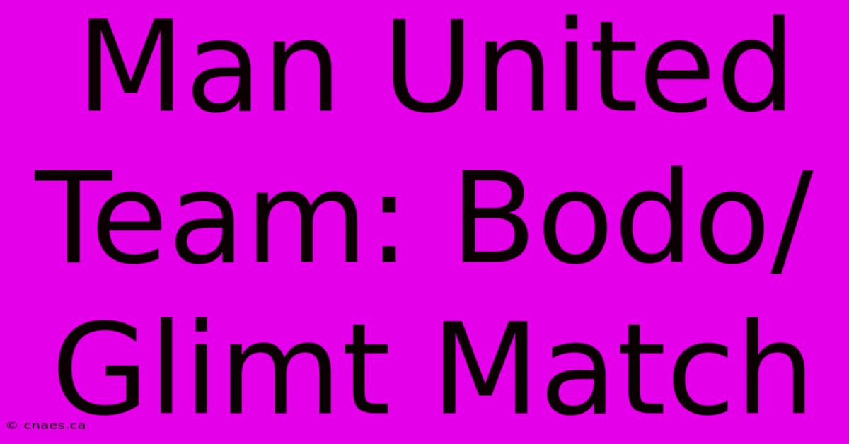 Man United Team: Bodo/Glimt Match