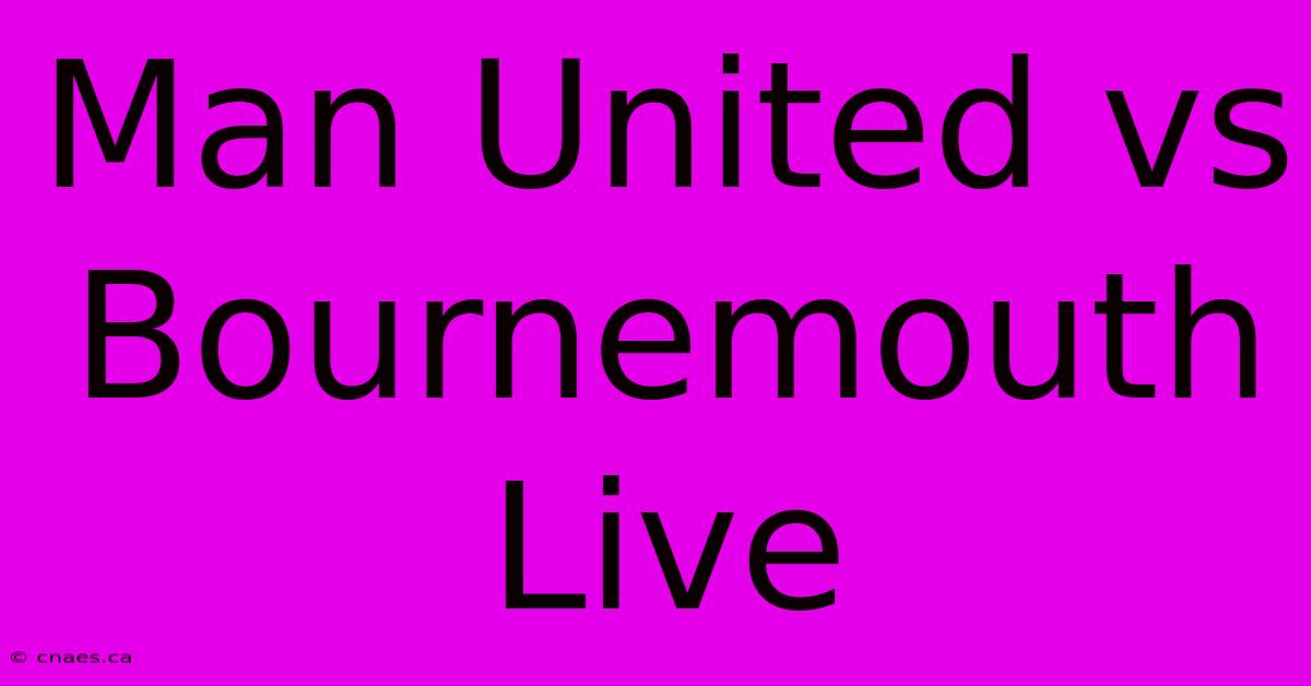 Man United Vs Bournemouth Live