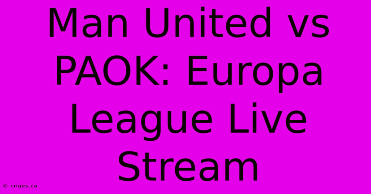 Man United Vs. PAOK Europa League Live Stream