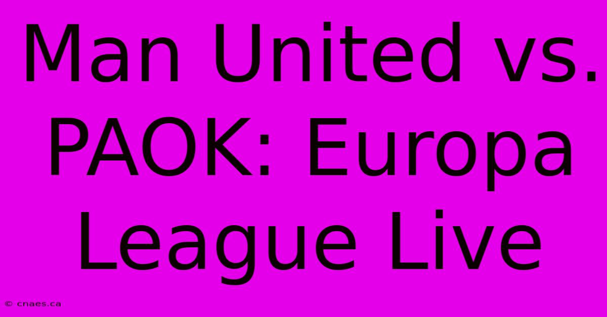 Man United Vs. PAOK: Europa League Live