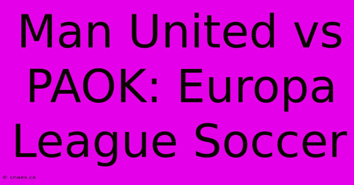 Man United Vs PAOK: Europa League Soccer