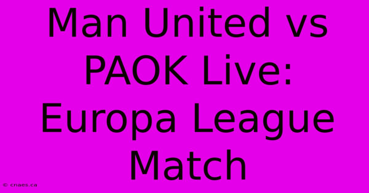 Man United Vs PAOK Live: Europa League Match