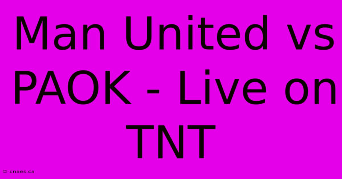 Man United Vs PAOK - Live On TNT