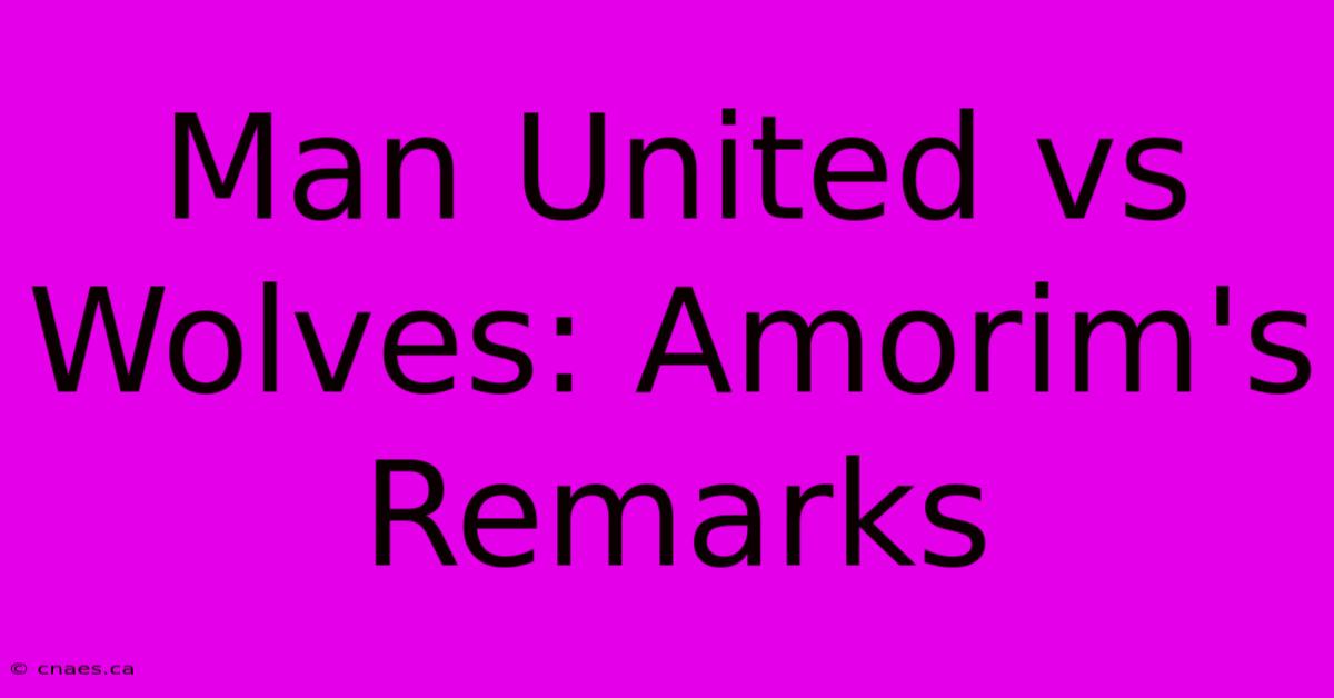 Man United Vs Wolves: Amorim's Remarks