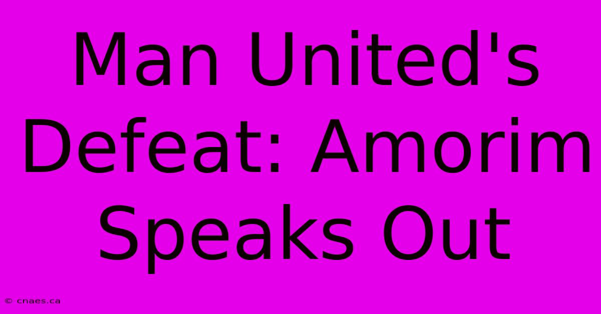 Man United's Defeat: Amorim Speaks Out