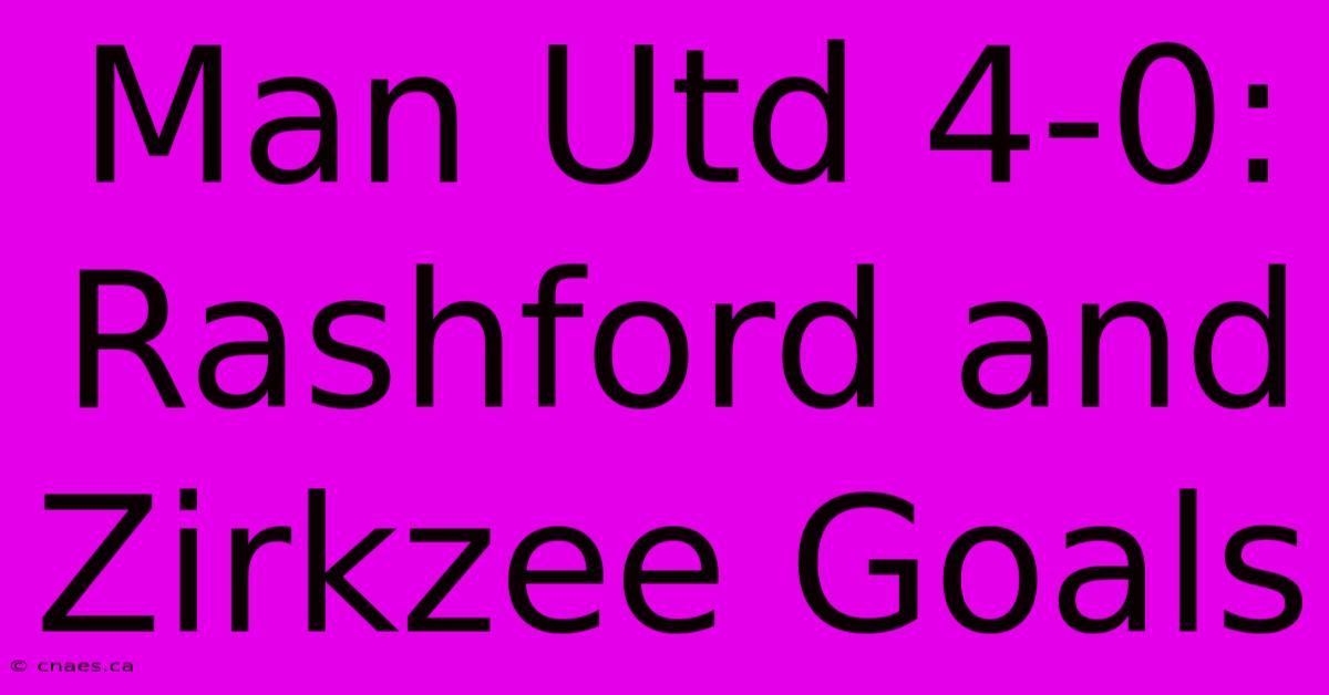 Man Utd 4-0: Rashford And Zirkzee Goals