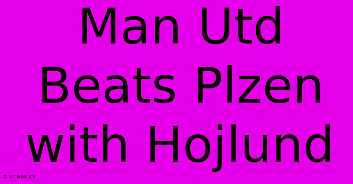 Man Utd Beats Plzen With Hojlund