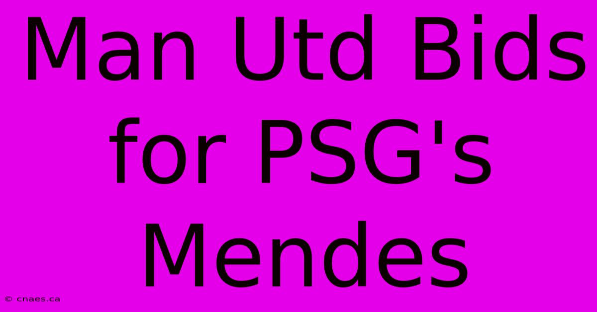 Man Utd Bids For PSG's Mendes