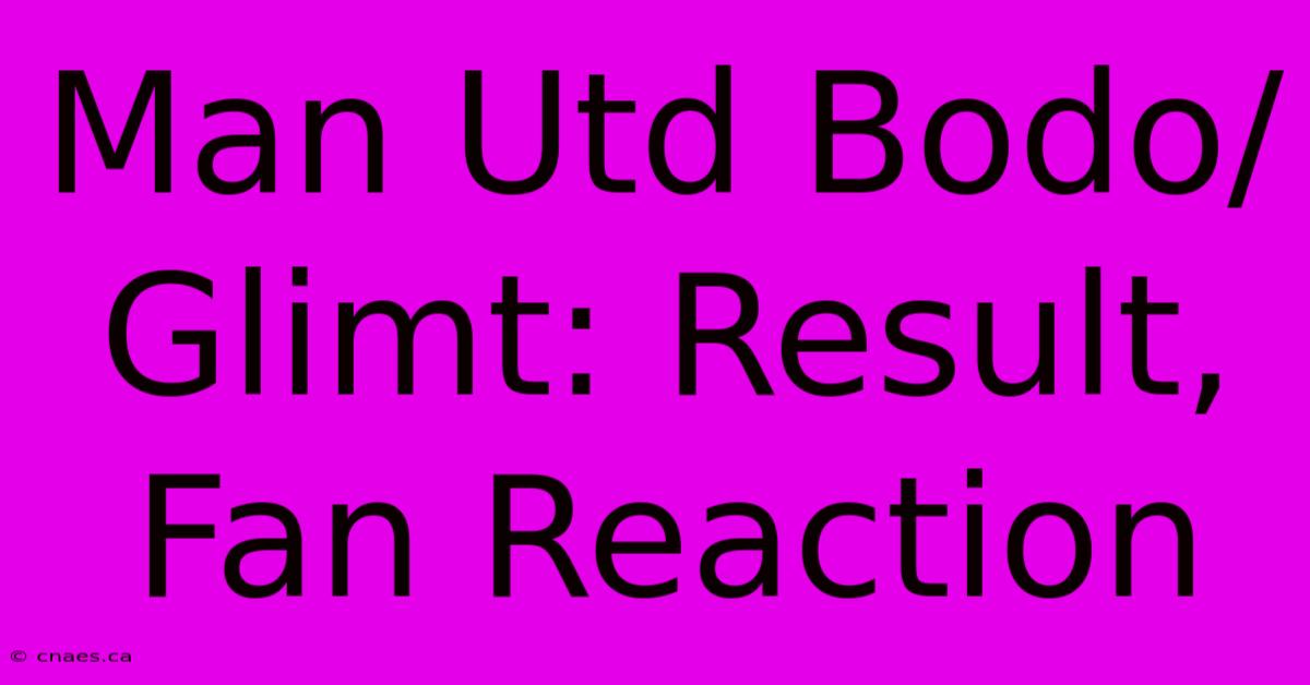 Man Utd Bodo/Glimt: Result, Fan Reaction